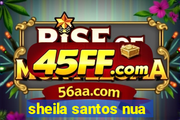 sheila santos nua